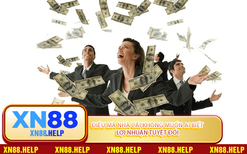 Điều Mà Nhà Cái Không Muốn Ai Biết Lợi Nhuận Tuyệt Đối