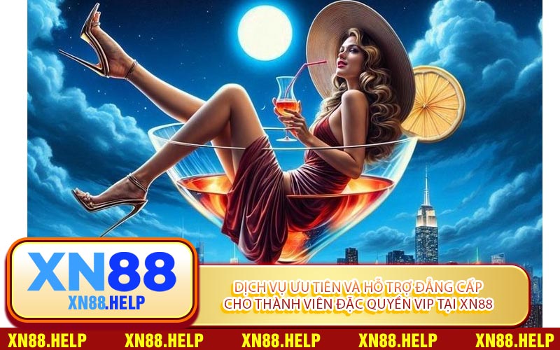 Dịch Vụ Ưu Tiên Và Hỗ Trợ Đẳng Cấp Cho Thành Viên Đặc Quyền VIP Tại XN88