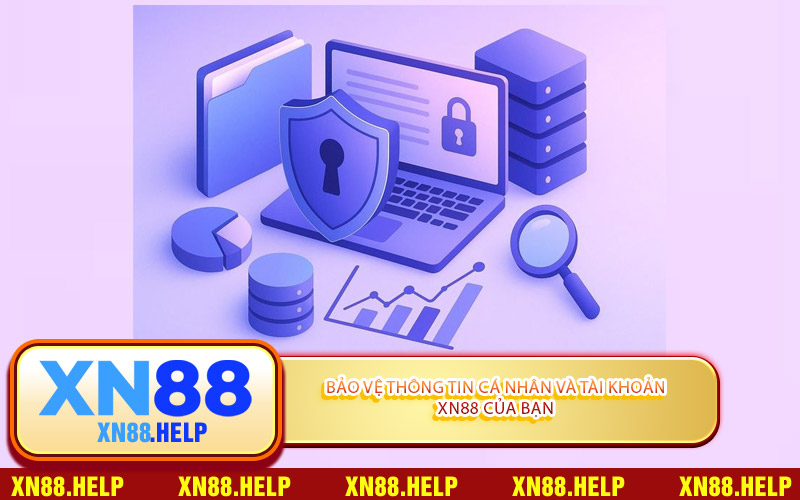 Bảo Vệ Thông Tin Cá Nhân Và Tài Khoản XN88 Của Bạn