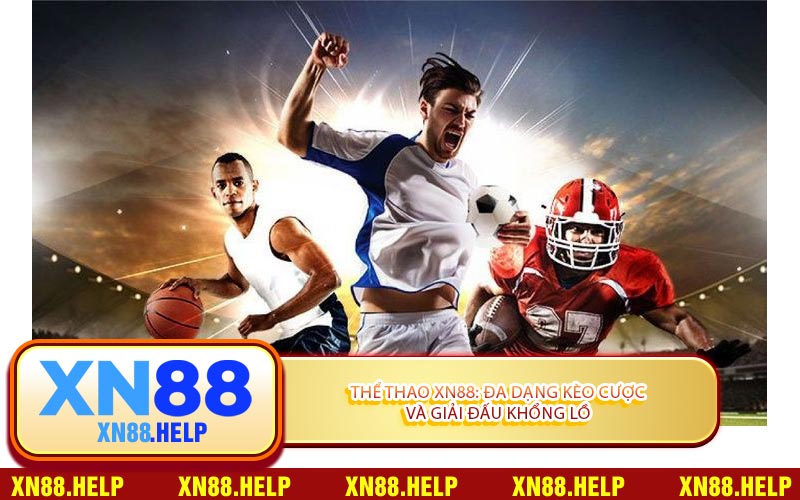 Thể Thao XN88: Đa Dạng Kèo Cược Và Giải Đấu Khổng Lồ