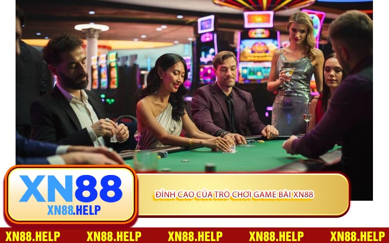 Đỉnh Cao Của Trò Chơi Game Bài XN88