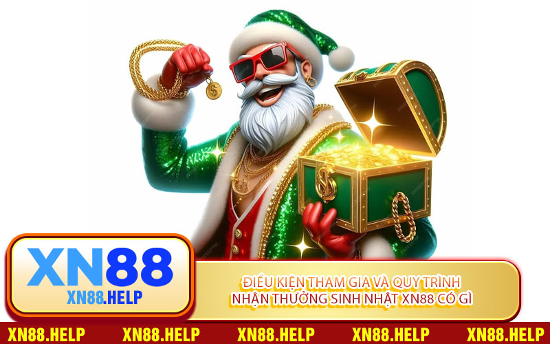 Điều Kiện Tham Gia Và Quy Trình Nhận Thưởng Sinh Nhật XN88 Có Gì