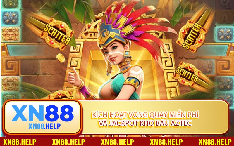 Kích Hoạt Vòng Quay Miễn Phí Và Jackpot Kho Báu Aztec