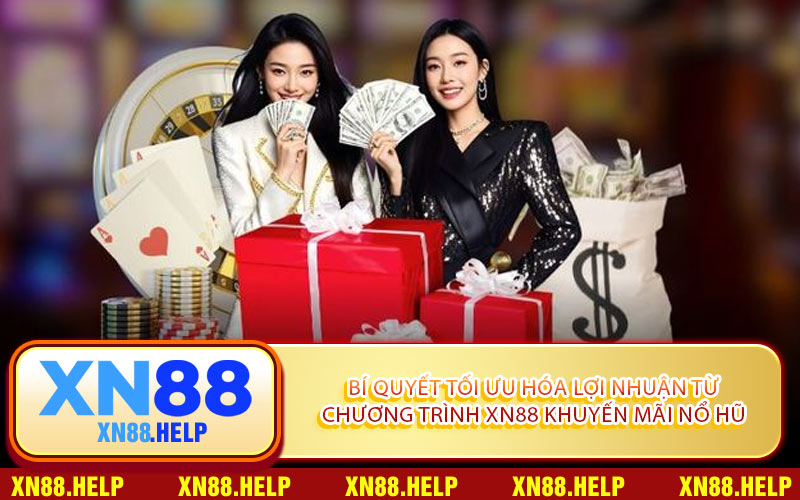Bí Quyết Tối Ưu Hóa Lợi Nhuận Từ Chương Trình XN88 Khuyến Mãi Nổ Hũ