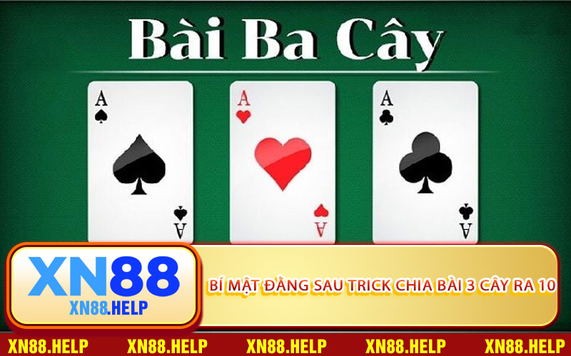 Bí Mật Đằng Sau Trick Chia Bài 3 Cây Ra 10
