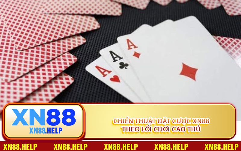 Chiến Thuật Đặt Cược XN88 Theo Lối Chơi Cao Thủ