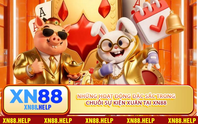 Những Hoạt Động Đặc Sắc Trong Chuỗi Sự Kiện Xuân Tại XN88
