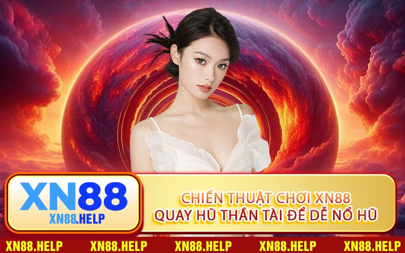 Chiến Thuật Chơi XN88 Quay Hũ Thần Tài Để Dễ Nổ Hũ