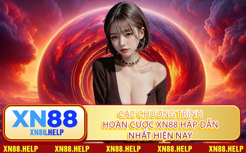 Các Chương Trình Hoàn Cược XN88 Hấp Dẫn Nhất Hiện Nay