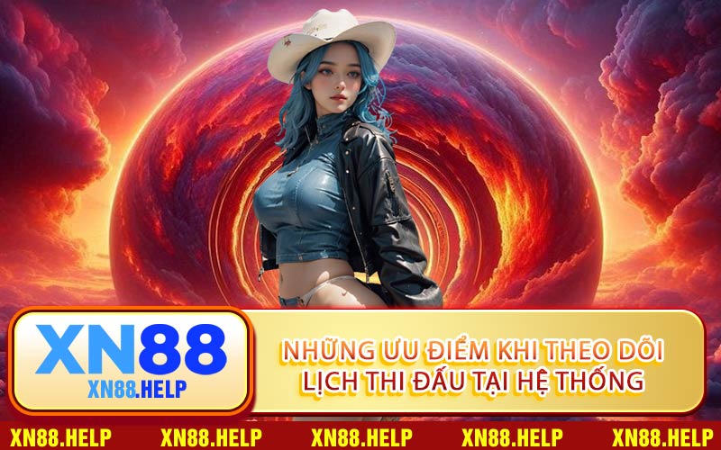 Những Ưu Điểm Khi Theo Dõi Lịch Thi Đấu Tại Hệ Thống