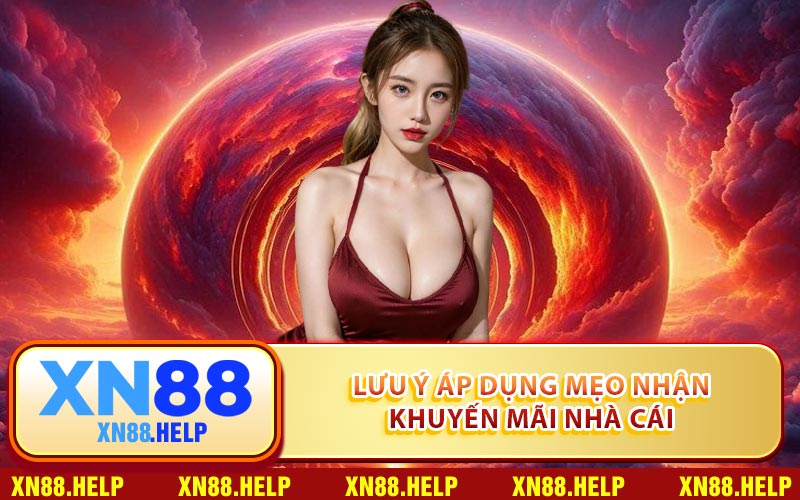 Lưu ý áp dụng mẹo nhận khuyến mãi nhà cái