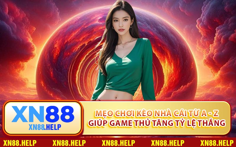 Mẹo Chơi Kèo Nhà Cái Từ A - Z Giúp Game Thủ Tăng Tỷ Lệ Thắng