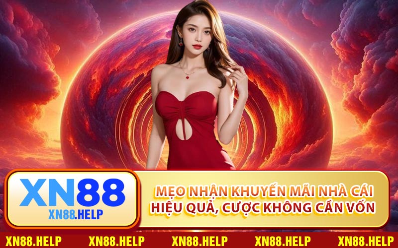 Mẹo Nhận Khuyến Mãi Nhà Cái Hiệu Quả, Cược Không Cần Vốn 