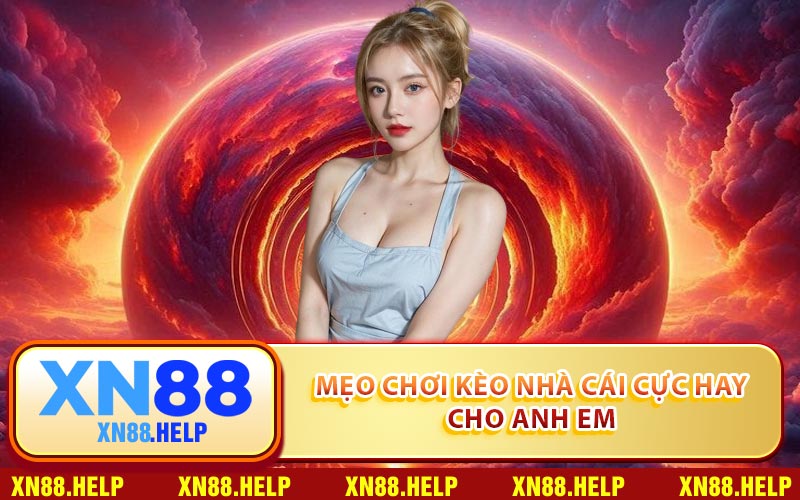 Mẹo chơi kèo nhà cái cực hay cho anh em